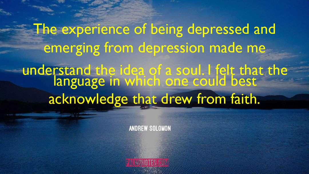 Andrew Solomon Quotes: The experience of being depressed