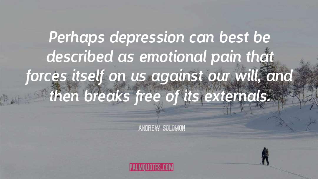 Andrew Solomon Quotes: Perhaps depression can best be