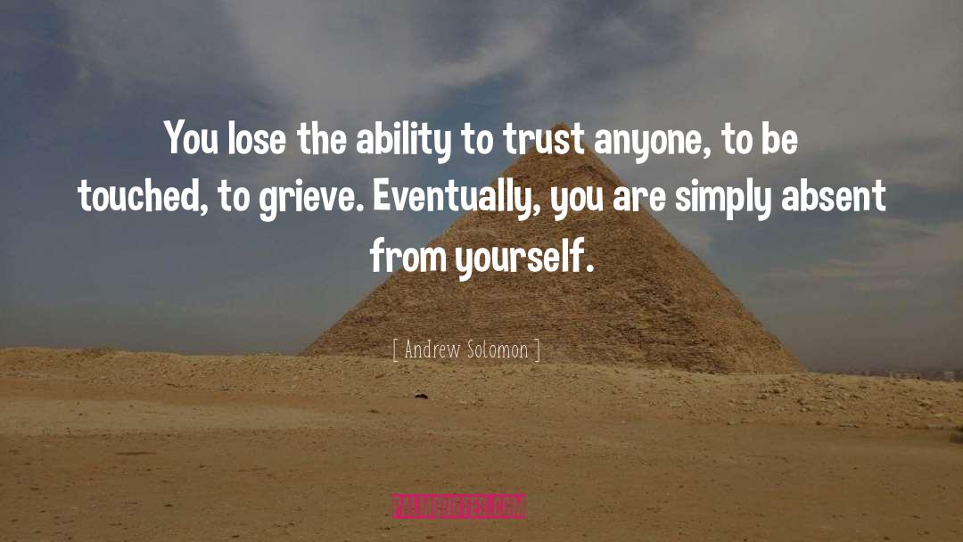 Andrew Solomon Quotes: You lose the ability to