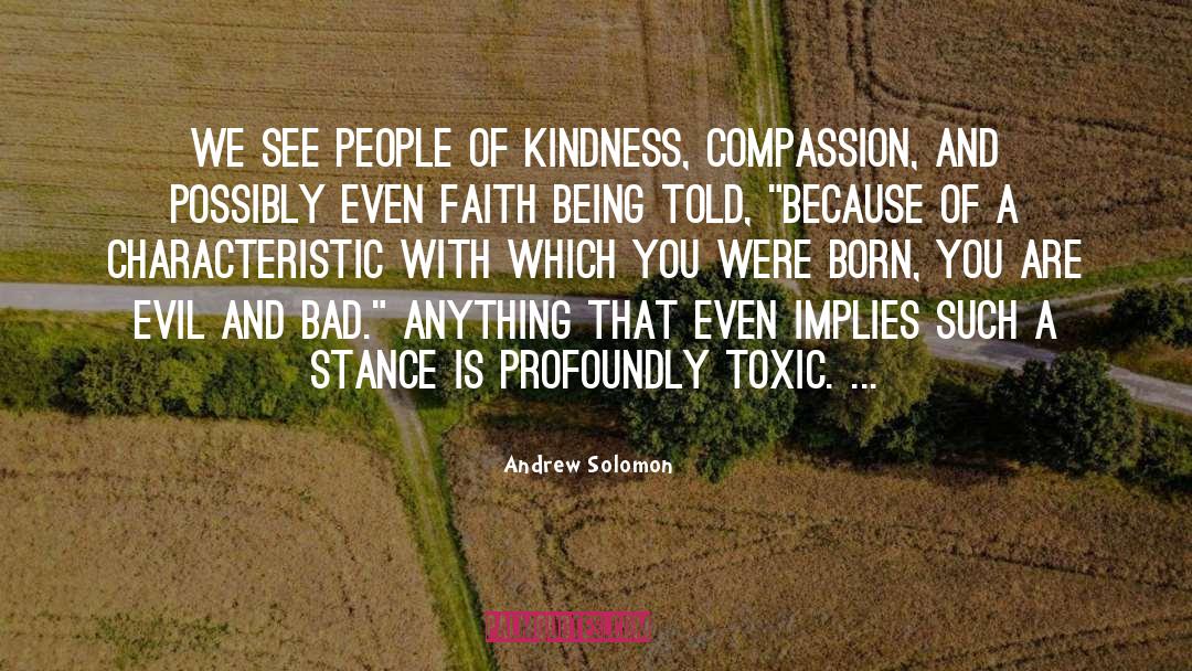 Andrew Solomon Quotes: We see people of kindness,