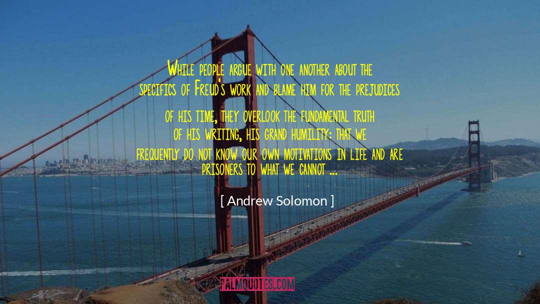 Andrew Solomon Quotes: While people argue with one