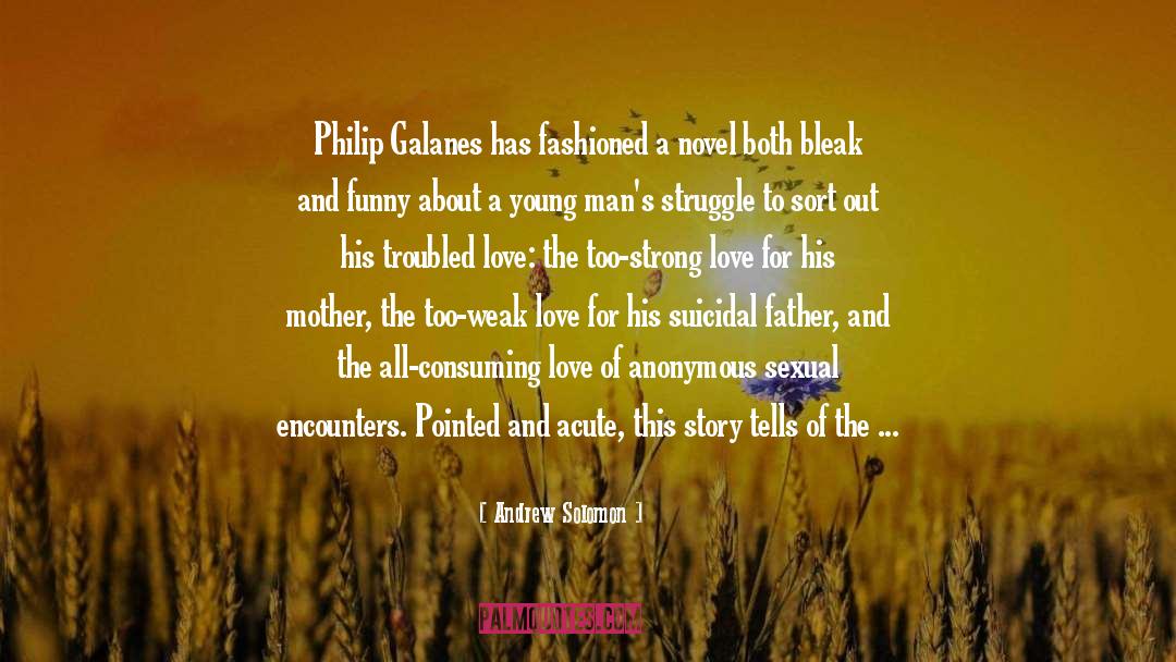 Andrew Solomon Quotes: Philip Galanes has fashioned a