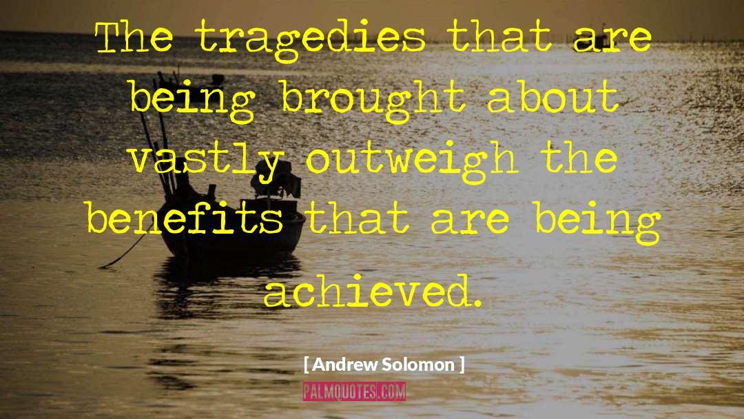 Andrew Solomon Quotes: The tragedies that are being