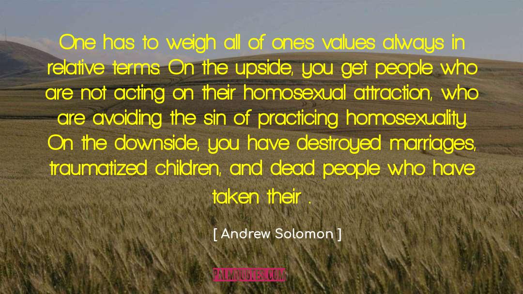 Andrew Solomon Quotes: One has to weigh all