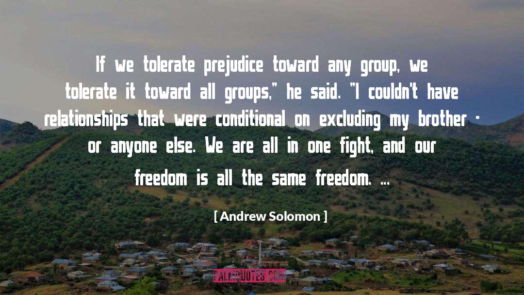 Andrew Solomon Quotes: If we tolerate prejudice toward