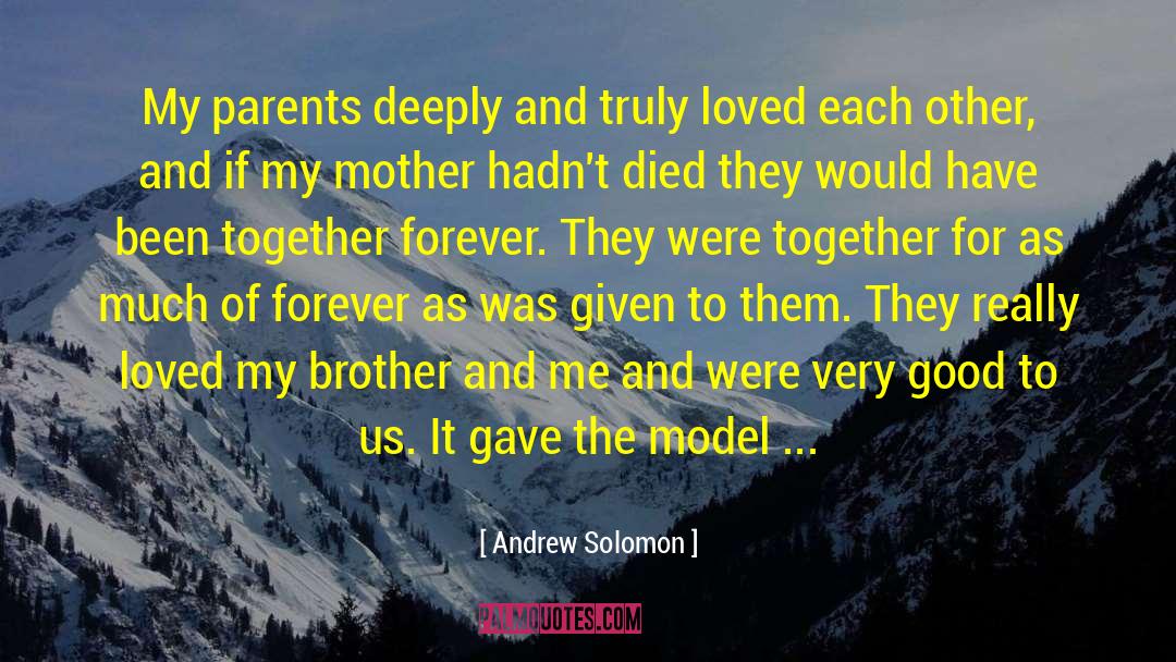 Andrew Solomon Quotes: My parents deeply and truly