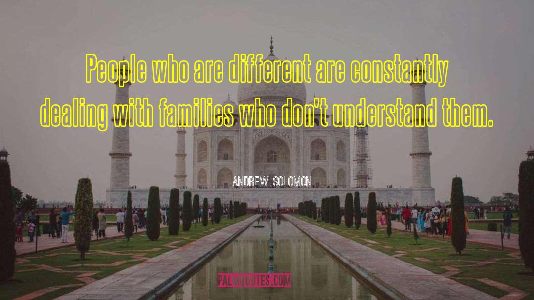 Andrew Solomon Quotes: People who are different are