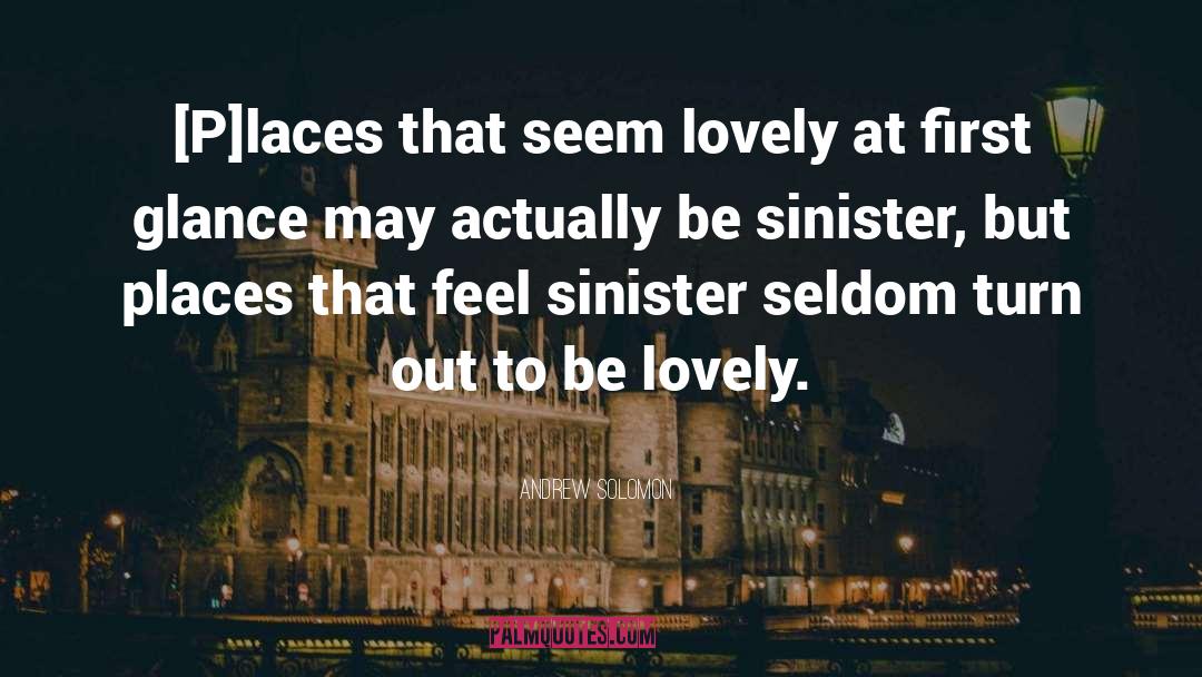 Andrew Solomon Quotes: [P]laces that seem lovely at