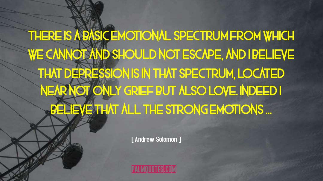 Andrew Solomon Quotes: There is a basic emotional
