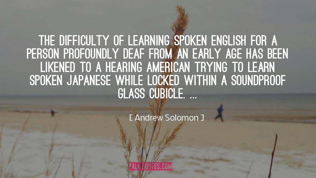 Andrew Solomon Quotes: The difficulty of learning spoken