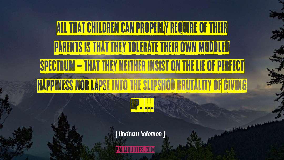 Andrew Solomon Quotes: All that children can properly