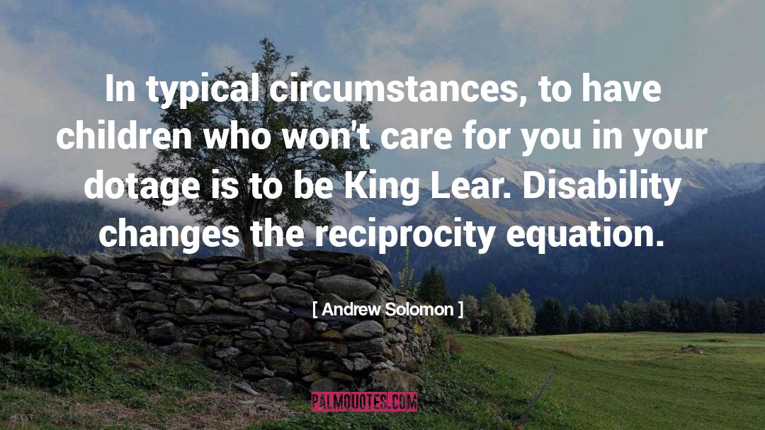 Andrew Solomon Quotes: In typical circumstances, to have