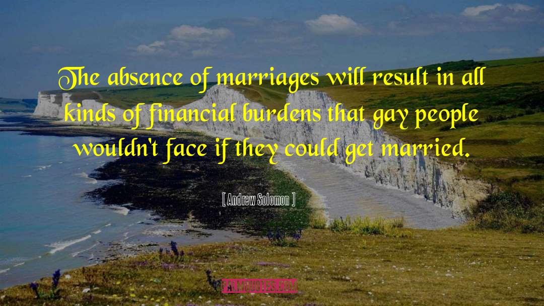 Andrew Solomon Quotes: The absence of marriages will