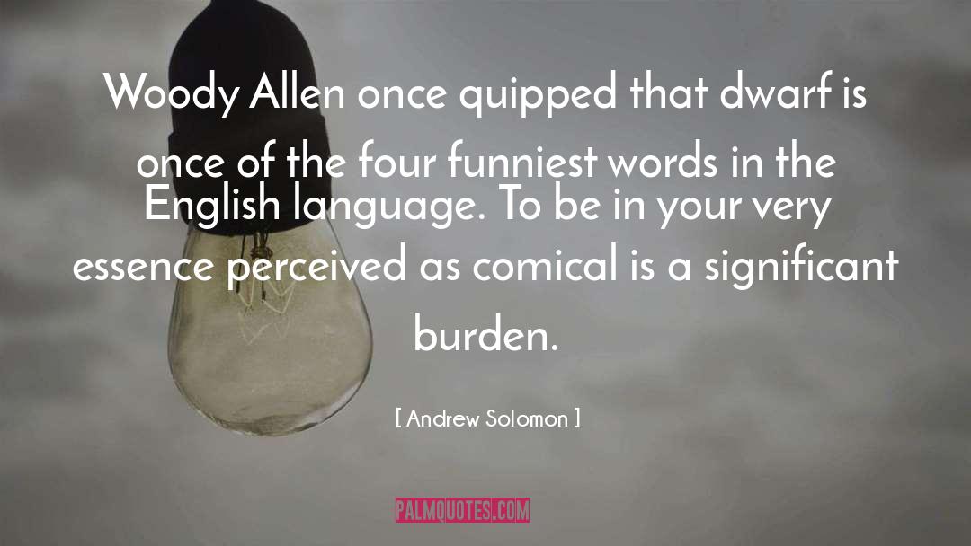 Andrew Solomon Quotes: Woody Allen once quipped that