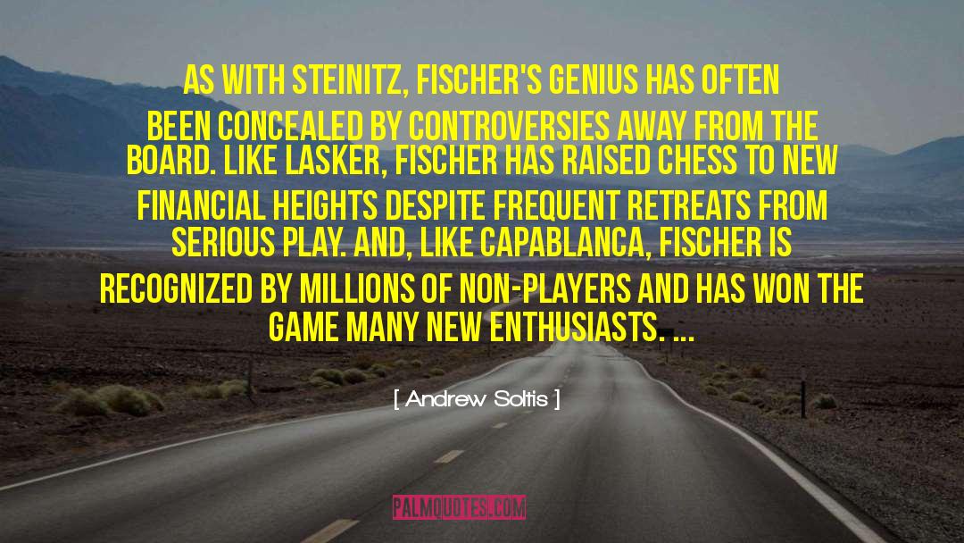 Andrew Soltis Quotes: As with Steinitz, Fischer's genius