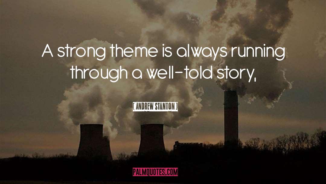 Andrew Stanton Quotes: A strong theme is always