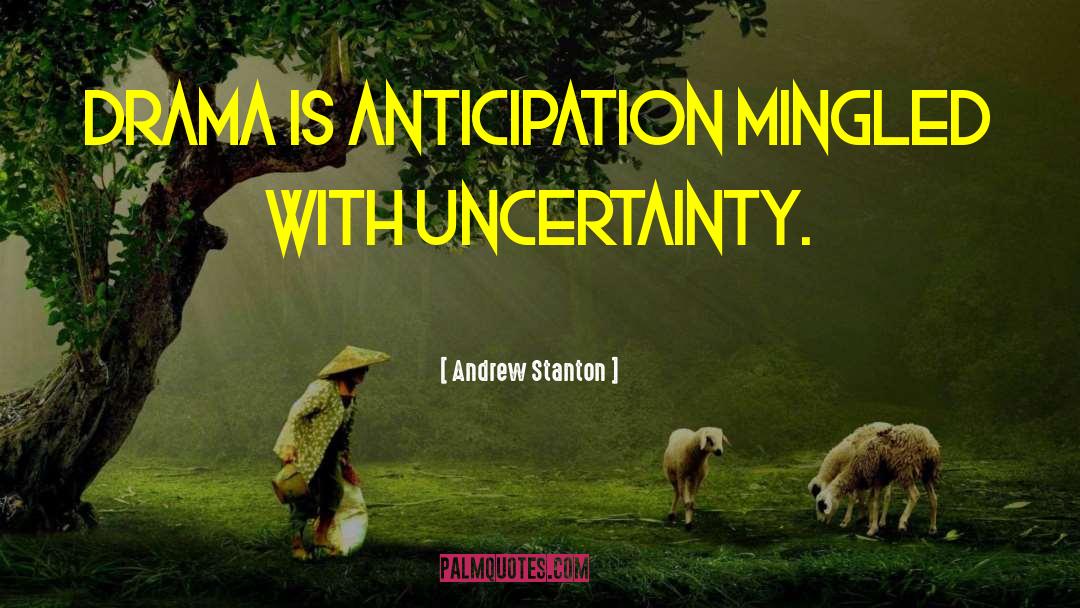 Andrew Stanton Quotes: Drama is anticipation mingled with