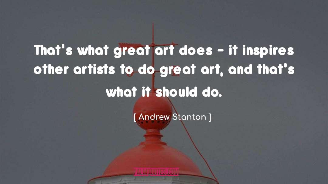 Andrew Stanton Quotes: That's what great art does