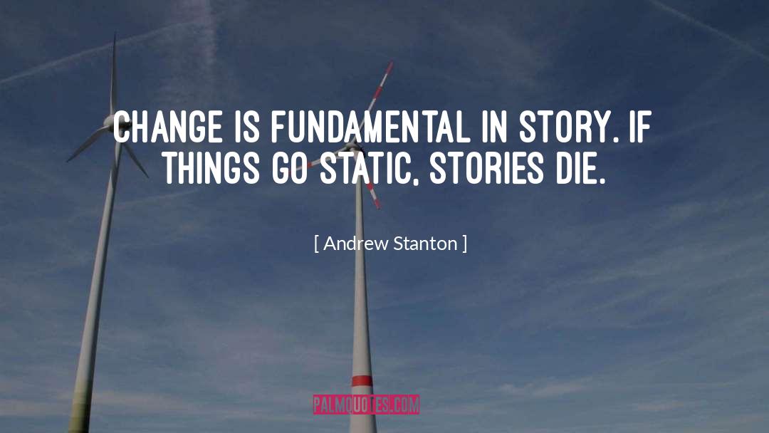 Andrew Stanton Quotes: Change is fundamental in story.