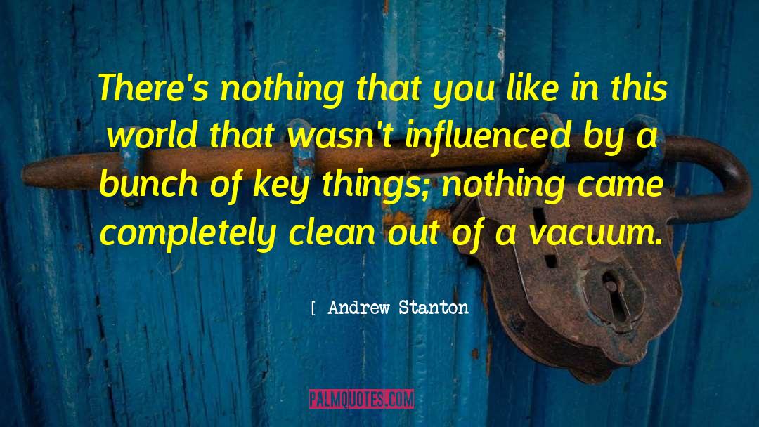 Andrew Stanton Quotes: There's nothing that you like