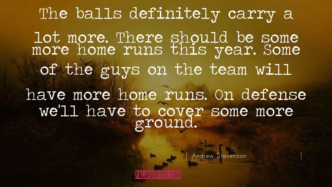 Andrew Stevenson Quotes: The balls definitely carry a