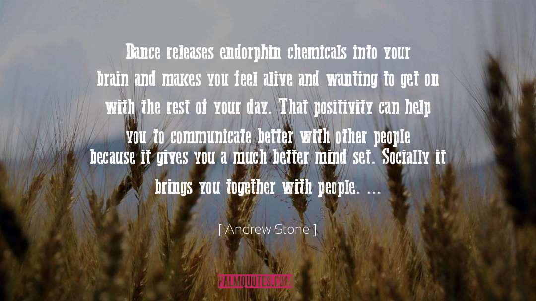 Andrew Stone Quotes: Dance releases endorphin chemicals into
