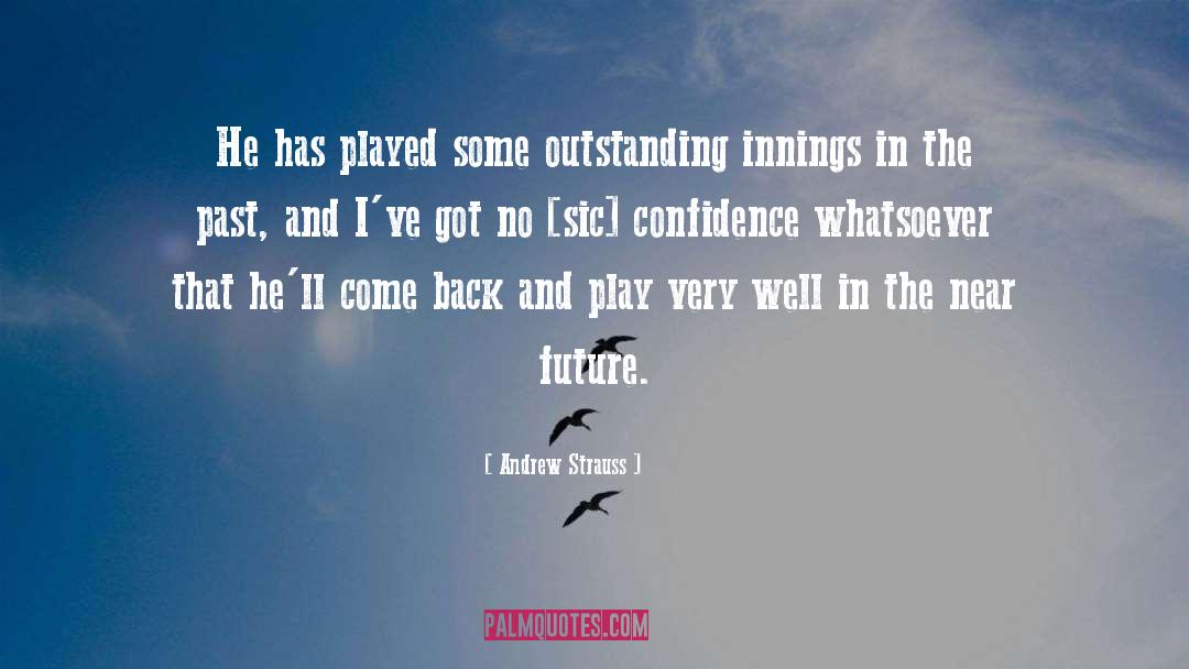 Andrew Strauss Quotes: He has played some outstanding