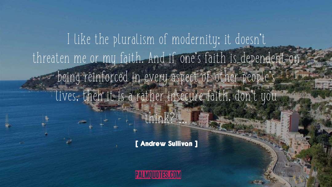 Andrew Sullivan Quotes: I like the pluralism of