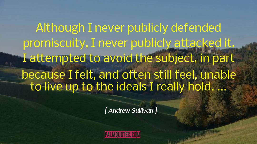 Andrew Sullivan Quotes: Although I never publicly defended