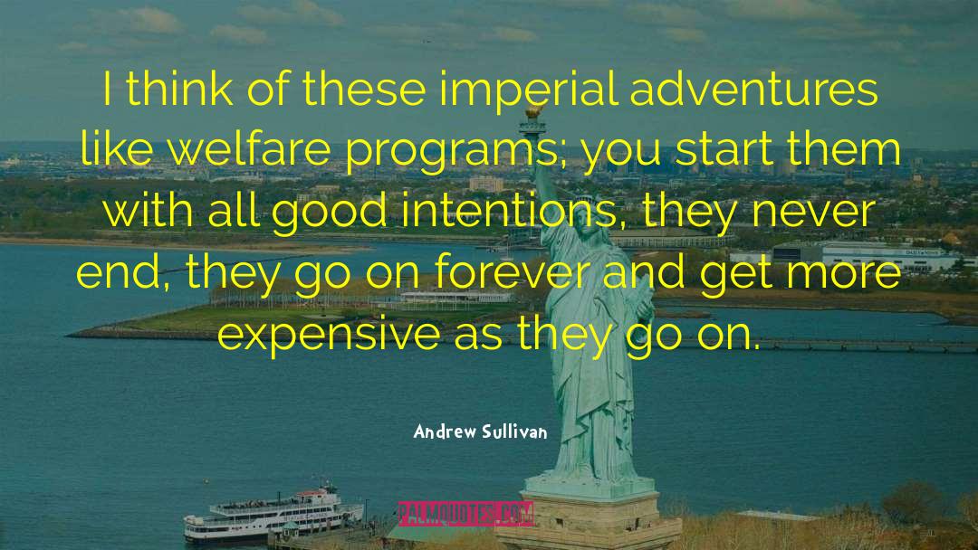 Andrew Sullivan Quotes: I think of these imperial