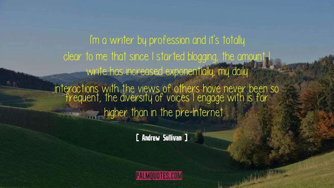 Andrew Sullivan Quotes: I'm a writer by profession