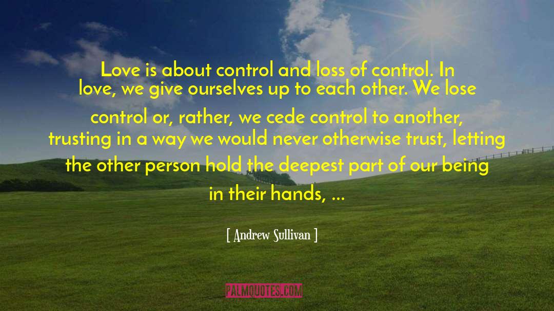 Andrew Sullivan Quotes: Love is about control and