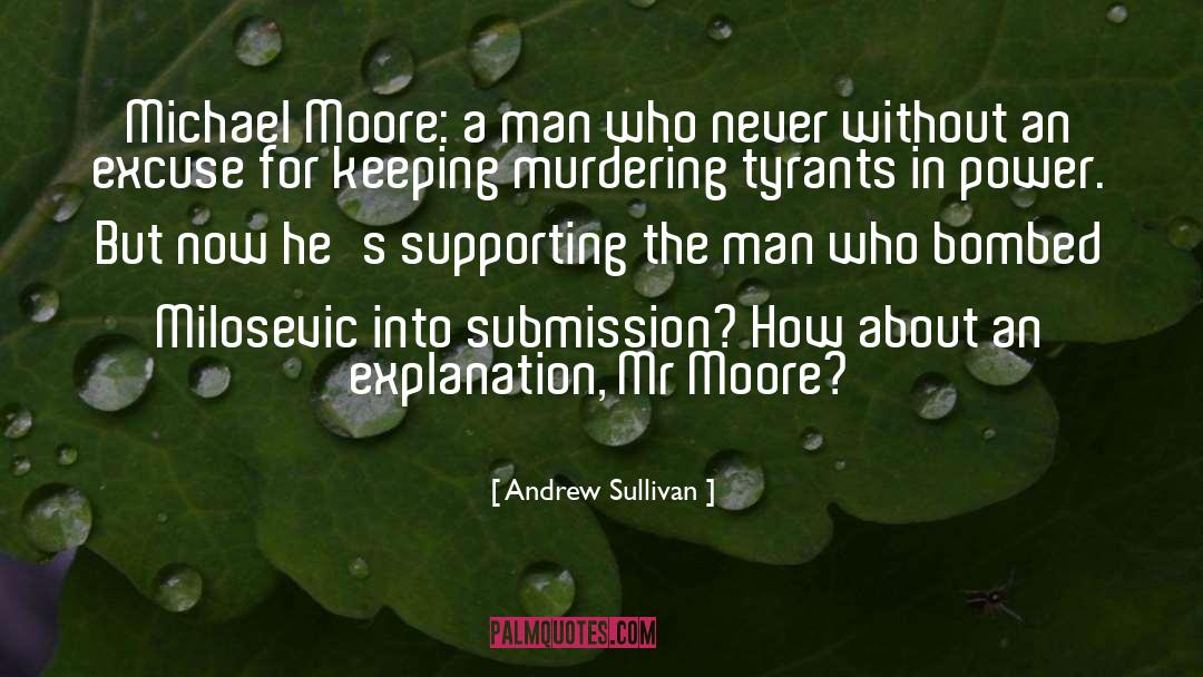 Andrew Sullivan Quotes: Michael Moore: a man who