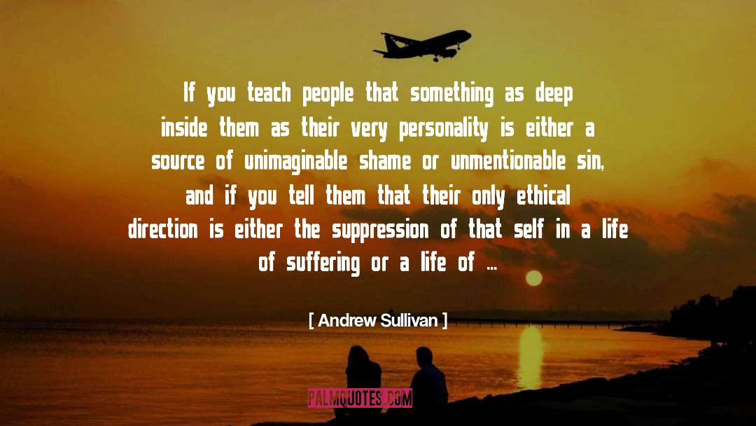 Andrew Sullivan Quotes: If you teach people that