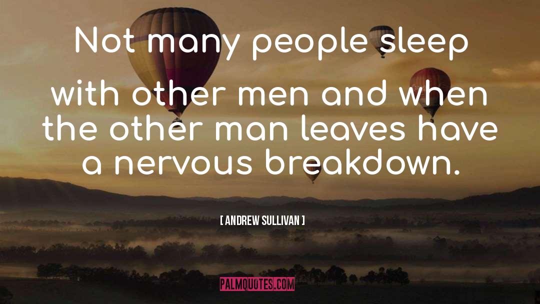 Andrew Sullivan Quotes: Not many people sleep with