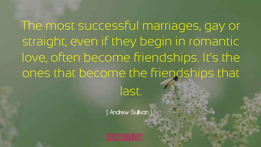 Andrew Sullivan Quotes: The most successful marriages, gay