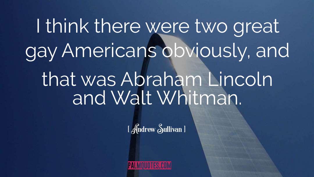 Andrew Sullivan Quotes: I think there were two