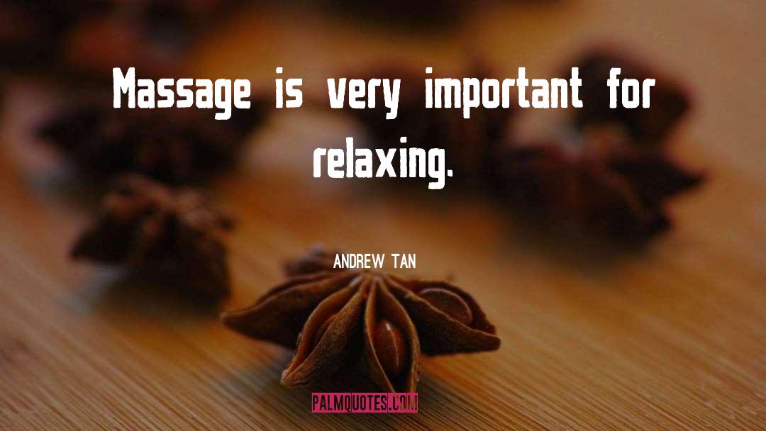 Andrew Tan Quotes: Massage is very important for