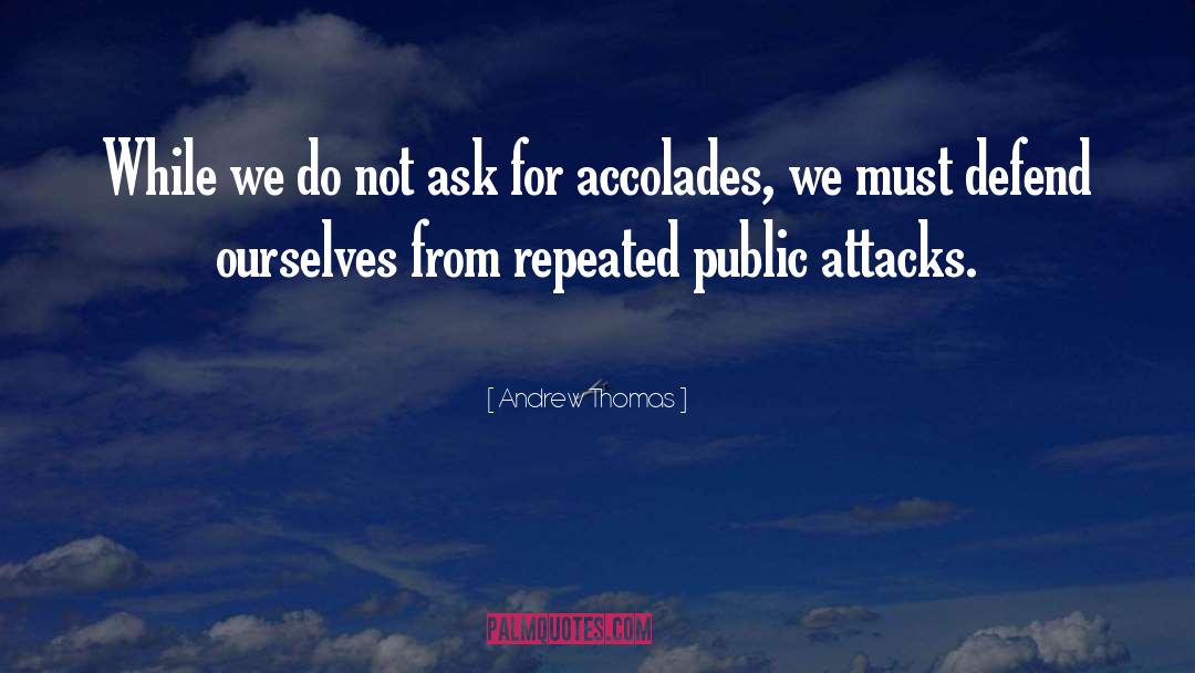 Andrew Thomas Quotes: While we do not ask