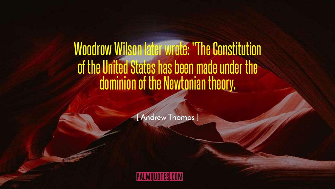 Andrew Thomas Quotes: Woodrow Wilson later wrote: 