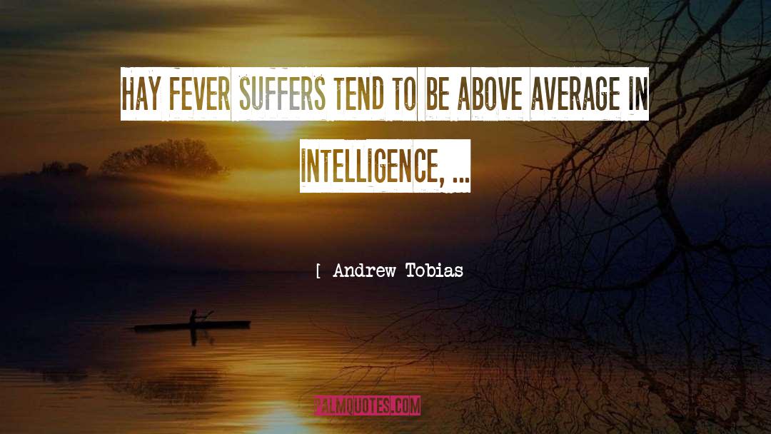 Andrew Tobias Quotes: Hay fever suffers tend to