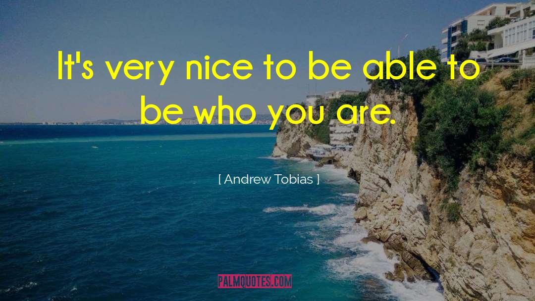Andrew Tobias Quotes: It's very nice to be