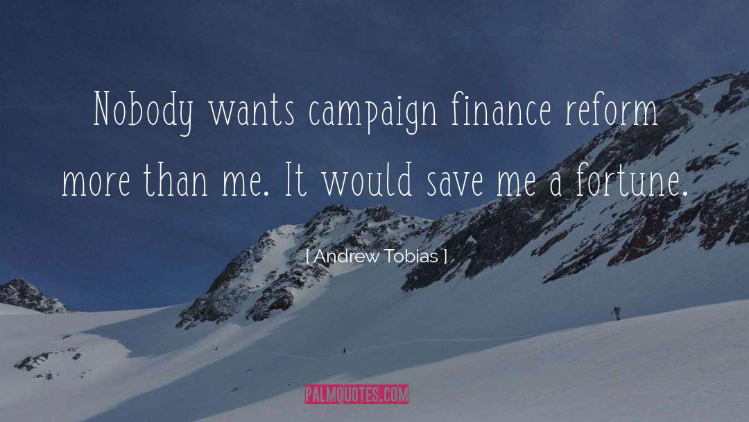 Andrew Tobias Quotes: Nobody wants campaign finance reform