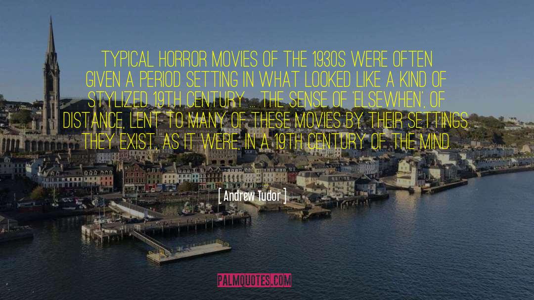 Andrew Tudor Quotes: Typical horror movies of the