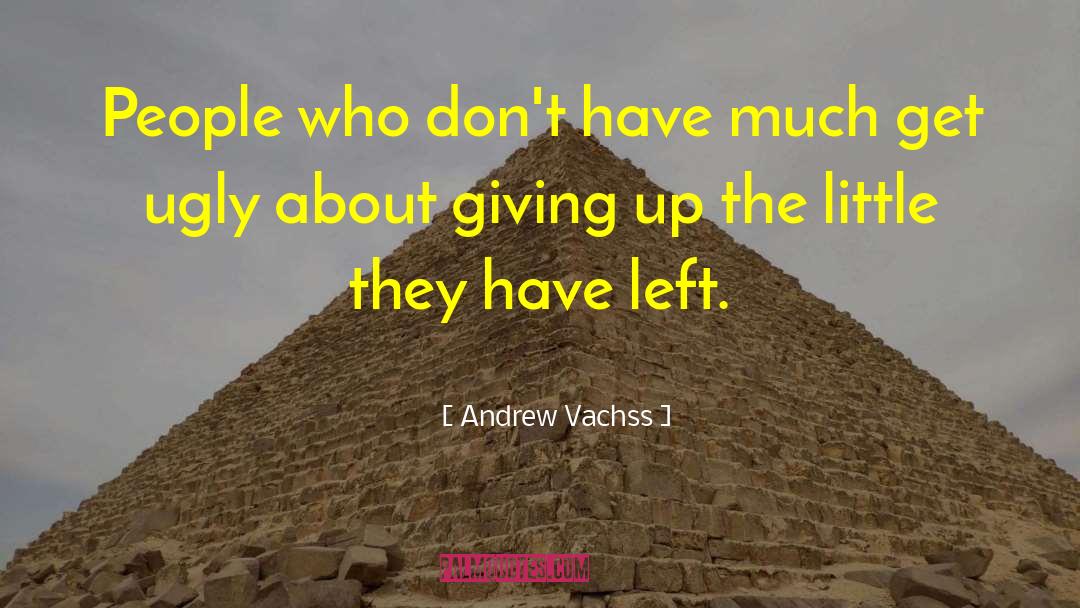 Andrew Vachss Quotes: People who don't have much