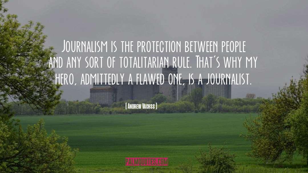 Andrew Vachss Quotes: Journalism is the protection between