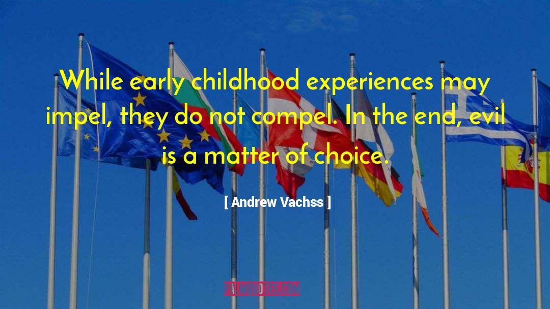 Andrew Vachss Quotes: While early childhood experiences may