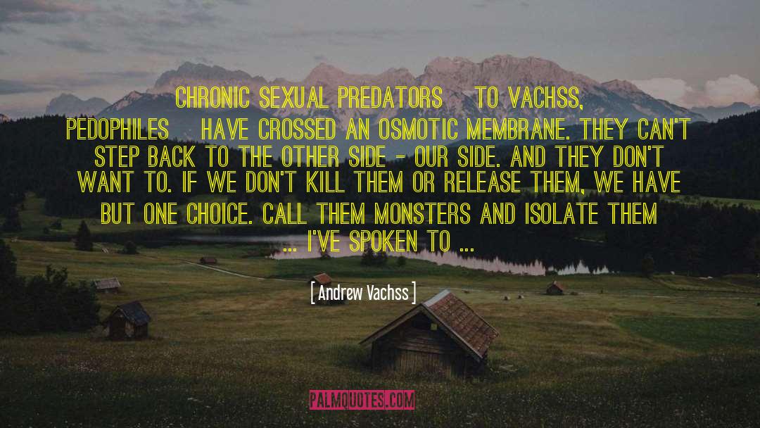 Andrew Vachss Quotes: Chronic sexual predators [to Vachss,