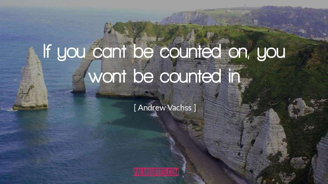Andrew Vachss Quotes: If you can't be counted