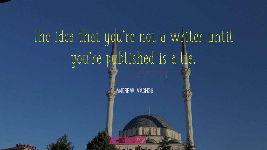 Andrew Vachss Quotes: The idea that you're not